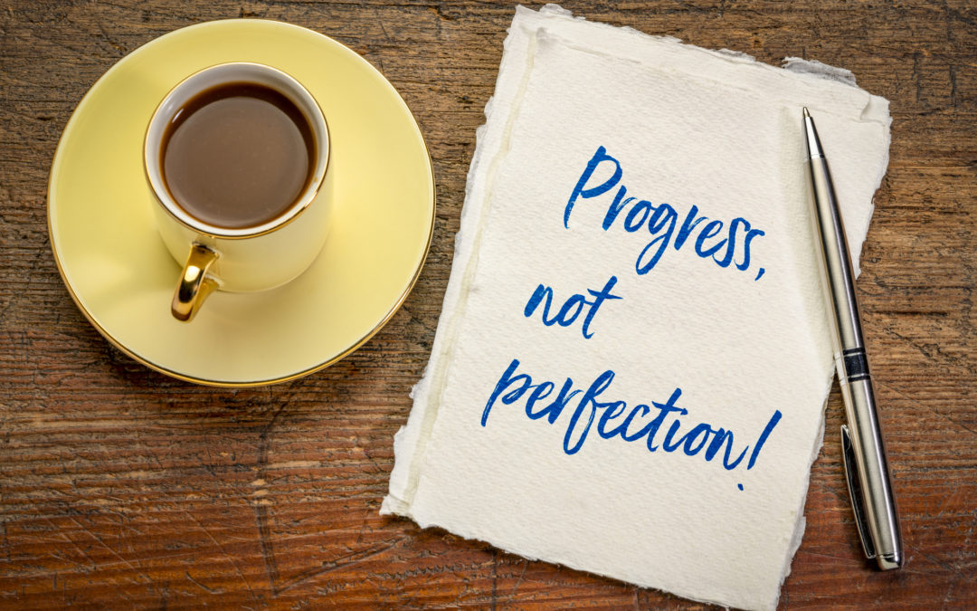 Progress, NOT Perfection